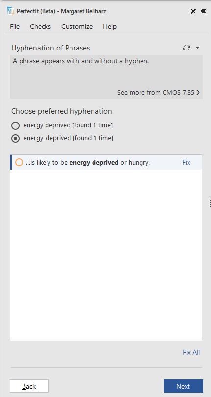 A screenshot of the PerfectIt window showing a phrase found with and without hyphenation. The phrase is ‘energy deprived’. Selection buttons allow you to choose one as the preferred alternative. A Fix option is available on the right, and at the bottom are Next and a Back buttons. In addition to the short message ‘A phrase appears with and without a hyphen’ is the link: ‘See more from CMOS 7.85’.