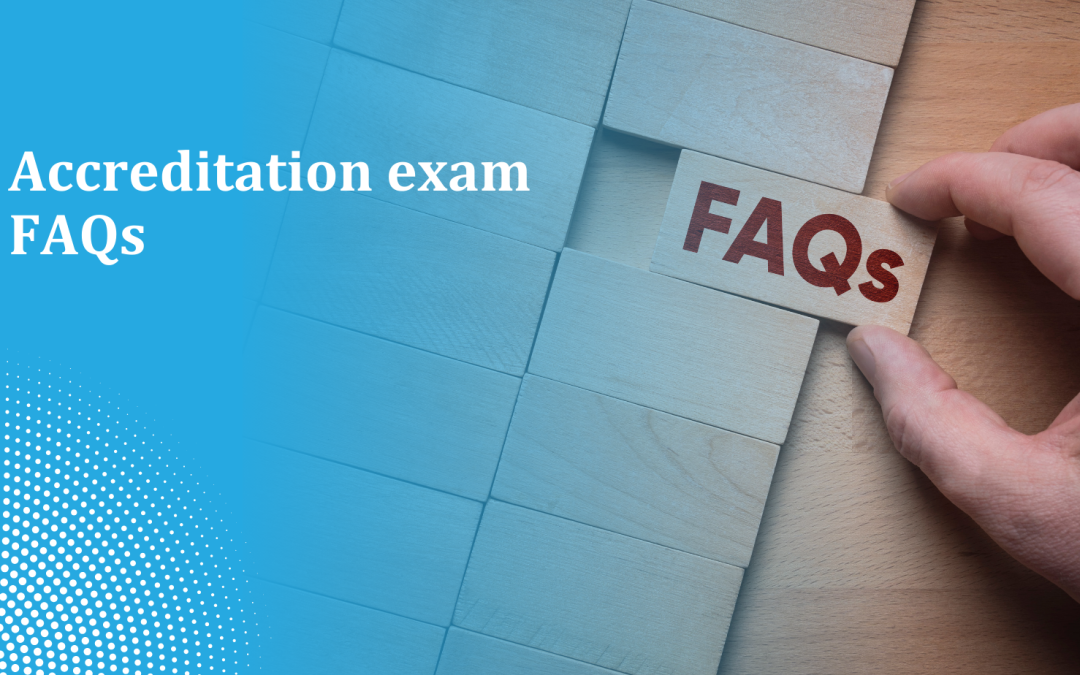 Accreditation exam FAQs